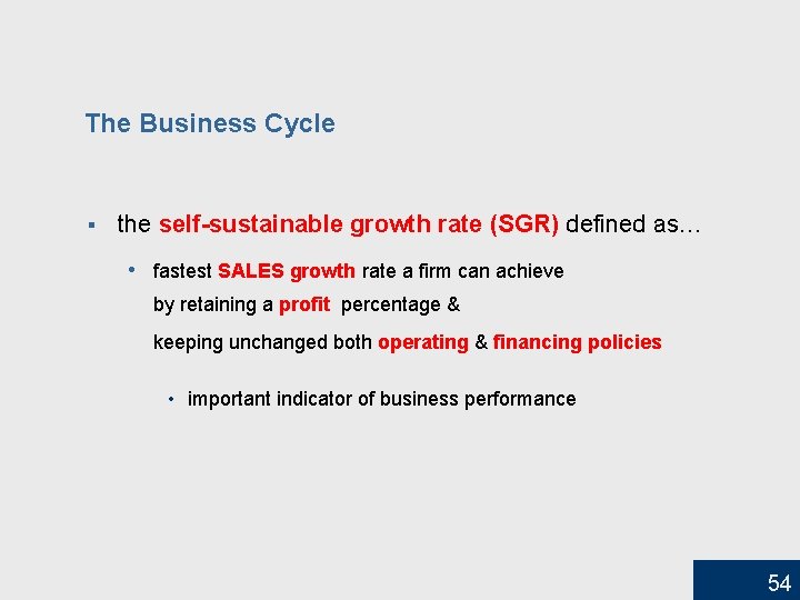 The Business Cycle § the self-sustainable growth rate (SGR) defined as… • fastest SALES