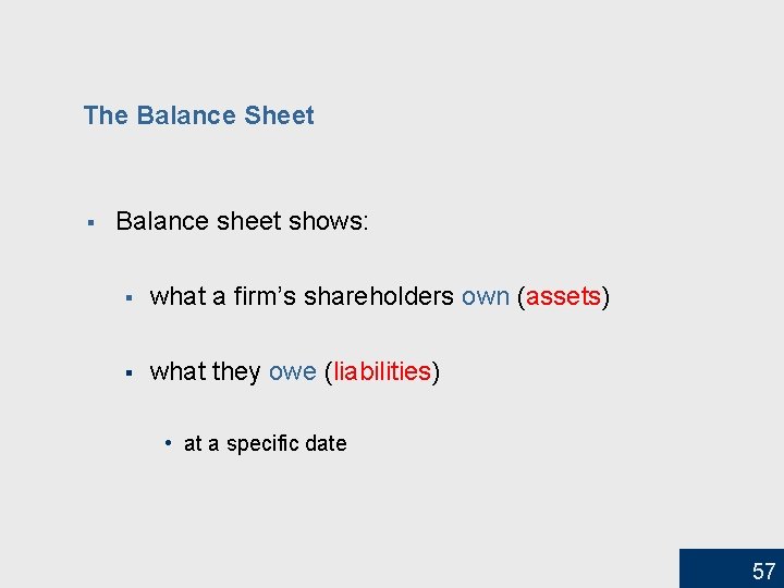 The Balance Sheet § Balance sheet shows: § what a firm’s shareholders own (assets)