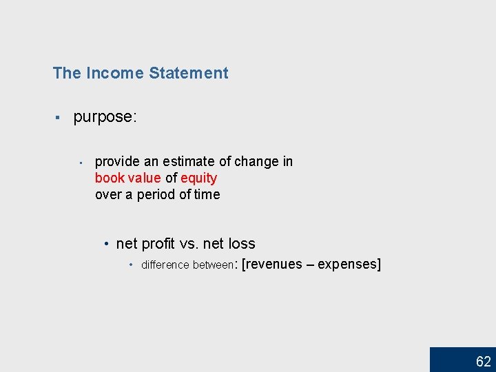 The Income Statement § purpose: • provide an estimate of change in book value