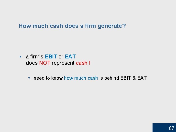 How much cash does a firm generate? § a firm’s EBIT or EAT does