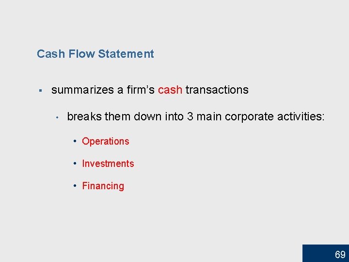 Cash Flow Statement § summarizes a firm’s cash transactions • breaks them down into