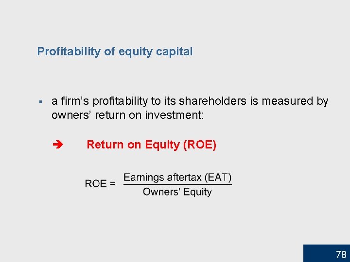 Profitability of equity capital § a firm’s profitability to its shareholders is measured by