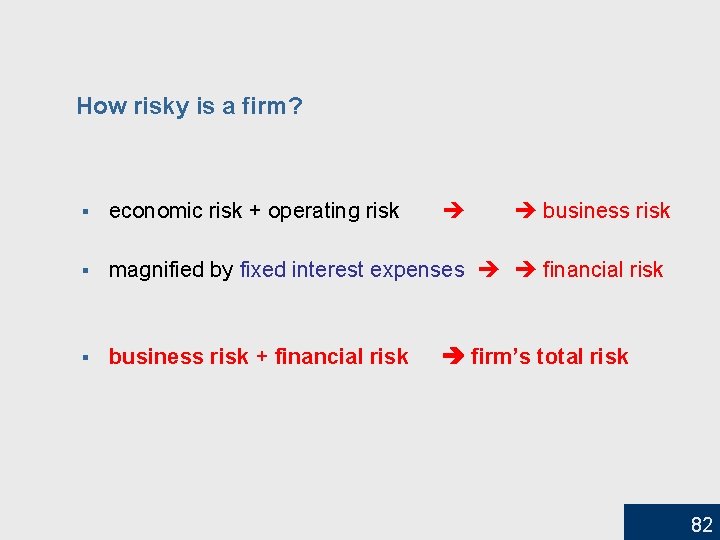 How risky is a firm? § economic risk + operating risk § magnified by