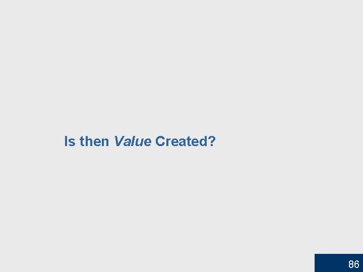 Is then Value Created? 86 