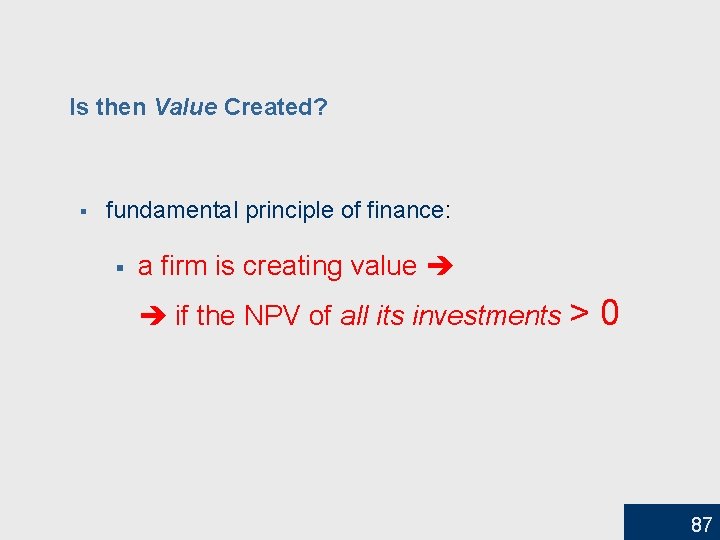 Is then Value Created? § fundamental principle of finance: § a firm is creating