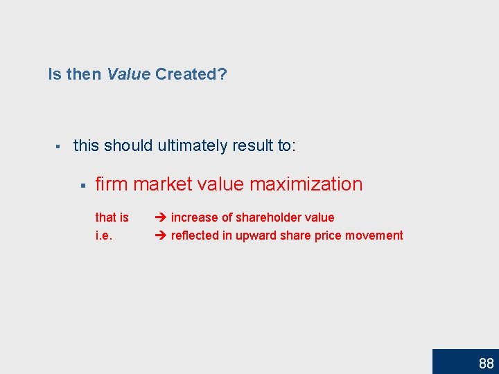 Is then Value Created? § this should ultimately result to: § firm market value