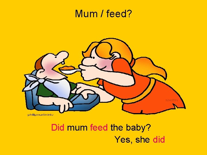 Mum / feed? Did mum feed the baby? Yes, she did 