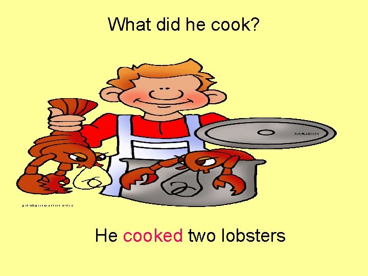 What did he cook? He cooked two lobsters 
