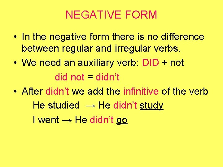 NEGATIVE FORM • In the negative form there is no difference between regular and