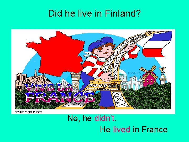Did he live in Finland? No, he didn’t. He lived in France 