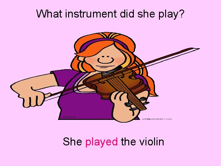 What instrument did she play? She played the violin 