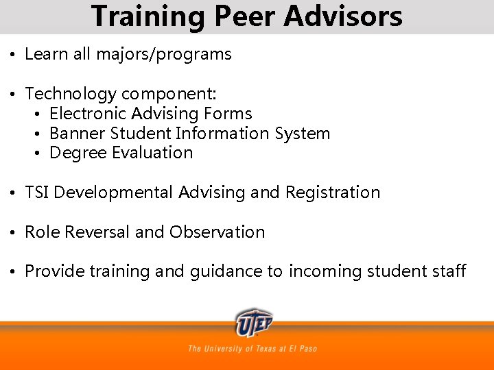 Training Peer Advisors • Learn all majors/programs • Technology component: • Electronic Advising Forms