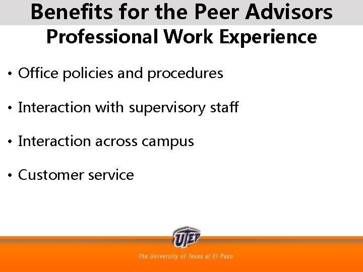 Benefits for the Peer Advisors Professional Work Experience • Office policies and procedures •