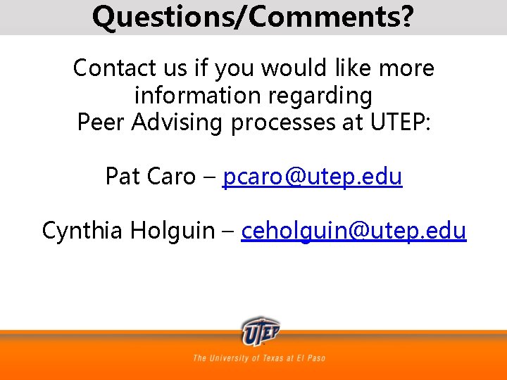 Questions/Comments? Contact us if you would like more information regarding Peer Advising processes at