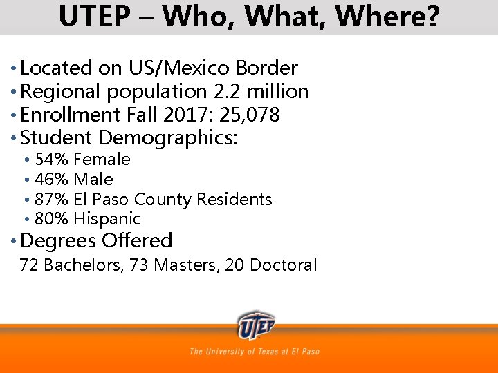 UTEP – Who, What, Where? • Located on US/Mexico Border • Regional population 2.