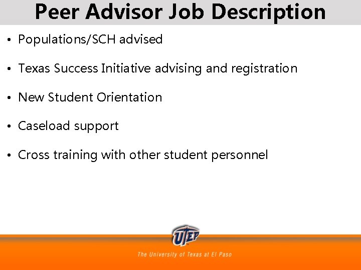 Peer Advisor Job Description • Populations/SCH advised • Texas Success Initiative advising and registration