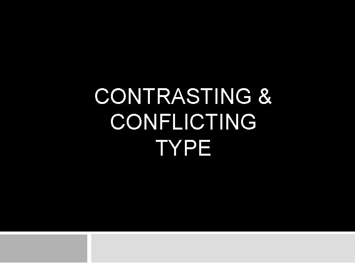 CONTRASTING & CONFLICTING TYPE CONTRASTING & CONFLICTING TYPE