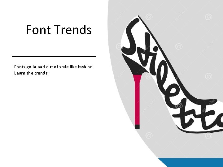 Font Trends Fonts go in and out of style like fashion. Learn the trends. Font Trends Fonts go in and out of style like fashion. Learn the trends.