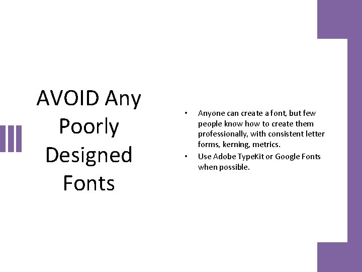 AVOID Any Poorly Designed Fonts • • Anyone can create a font, but few AVOID Any Poorly Designed Fonts • • Anyone can create a font, but few