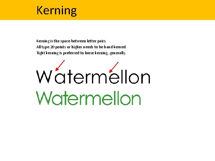 Kerning is the space between letter pairs. All type 20 points or higher needs Kerning is the space between letter pairs. All type 20 points or higher needs