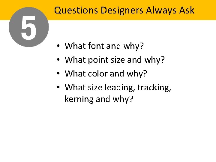 Questions Designers Always Ask • • What font and why? What point size and Questions Designers Always Ask • • What font and why? What point size and