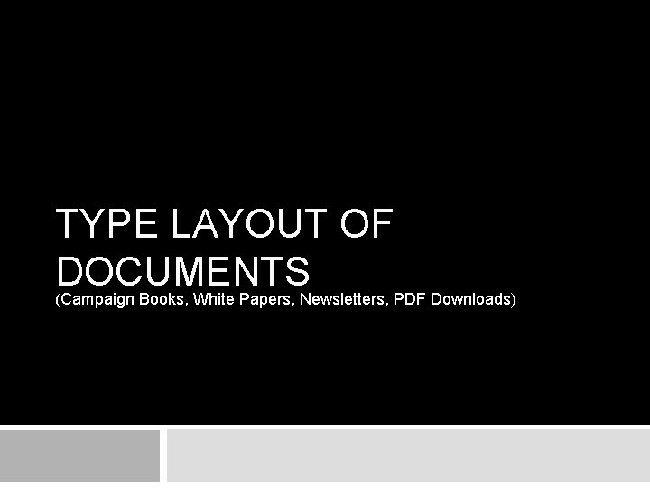 TYPE LAYOUT OF DOCUMENTS (Campaign Books, White Papers, Newsletters, PDF Downloads) TYPE LAYOUT OF DOCUMENTS (Campaign Books, White Papers, Newsletters, PDF Downloads)