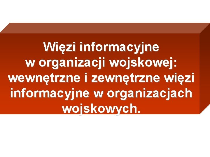 Więzi informacyjne w organizacji wojskowej: wewnętrzne i zewnętrzne więzi informacyjne w organizacjach wojskowych. 