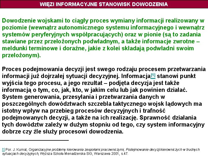 WIĘZI INFORMACYJNE STANOWISK DOWODZENIA Dowodzenie wojskami to ciągły proces wymiany informacji realizowany w poziomie