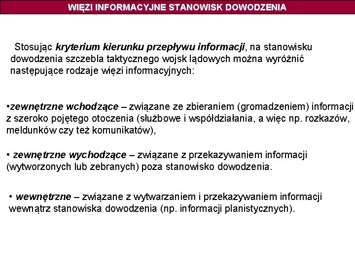 WIĘZI INFORMACYJNE STANOWISK DOWODZENIA Stosując kryterium kierunku przepływu informacji, na stanowisku dowodzenia szczebla taktycznego