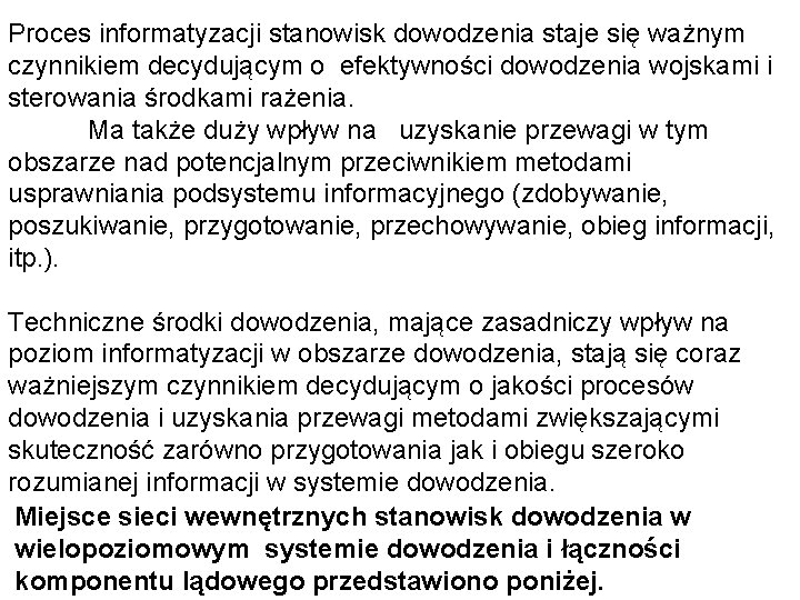 Proces informatyzacji stanowisk dowodzenia staje się ważnym czynnikiem decydującym o efektywności dowodzenia wojskami i