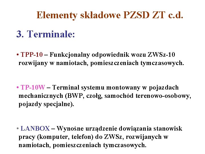 Elementy składowe PZSD ZT c. d. 3. Terminale: • TPP-10 – Funkcjonalny odpowiednik wozu