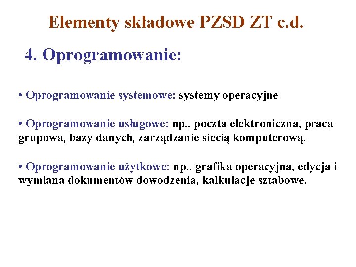 Elementy składowe PZSD ZT c. d. 4. Oprogramowanie: • Oprogramowanie systemowe: systemy operacyjne •