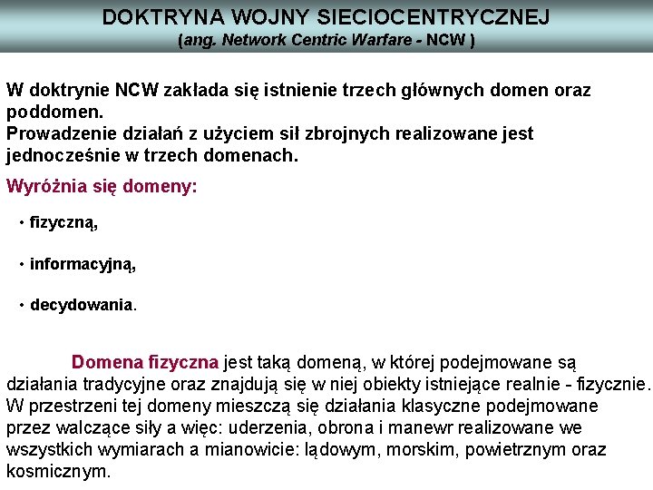 DOKTRYNA WOJNY SIECIOCENTRYCZNEJ (ang. Network Centric Warfare - NCW ) W doktrynie NCW zakłada