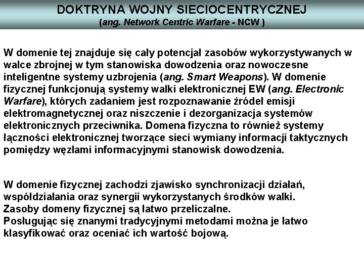 DOKTRYNA WOJNY SIECIOCENTRYCZNEJ (ang. Network Centric Warfare - NCW ) W domenie tej znajduje