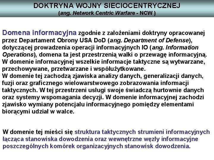 DOKTRYNA WOJNY SIECIOCENTRYCZNEJ (ang. Network Centric Warfare - NCW ) Domena informacyjna zgodnie z