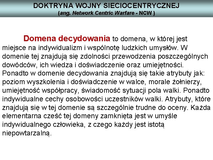 DOKTRYNA WOJNY SIECIOCENTRYCZNEJ (ang. Network Centric Warfare - NCW ) Domena decydowania to domena,