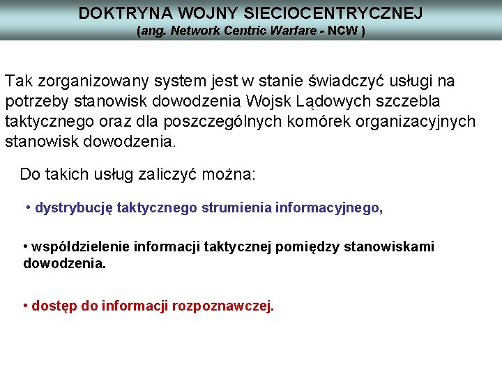 DOKTRYNA WOJNY SIECIOCENTRYCZNEJ (ang. Network Centric Warfare - NCW ) Tak zorganizowany system jest