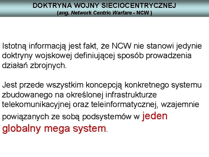 DOKTRYNA WOJNY SIECIOCENTRYCZNEJ (ang. Network Centric Warfare - NCW ) Istotną informacją jest fakt,