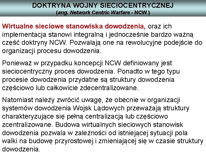 DOKTRYNA WOJNY SIECIOCENTRYCZNEJ (ang. Network Centric Warfare - NCW ) Wirtualne sieciowe stanowiska dowodzenia,