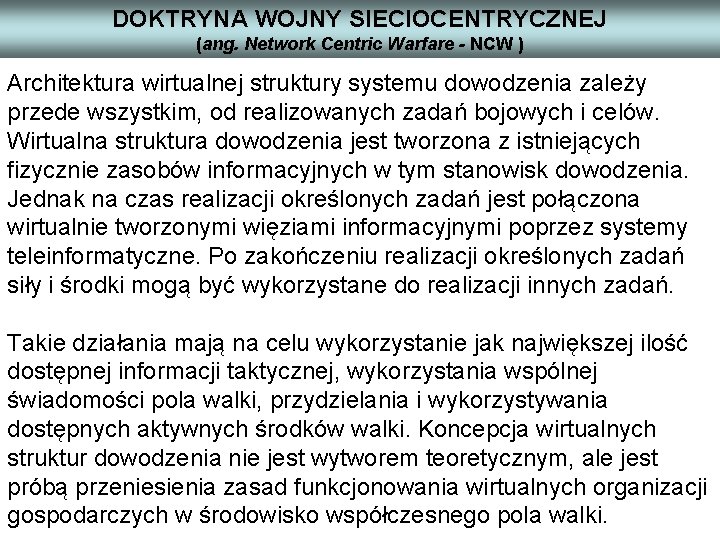 DOKTRYNA WOJNY SIECIOCENTRYCZNEJ (ang. Network Centric Warfare - NCW ) Architektura wirtualnej struktury systemu