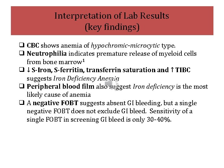 Interpretation of Lab Results (key findings) ❑ CBC shows anemia of hypochromic-microcytic type. ❑