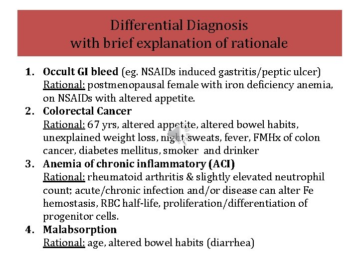 Differential Diagnosis with brief explanation of rationale 1. Occult GI bleed (eg. NSAIDs induced