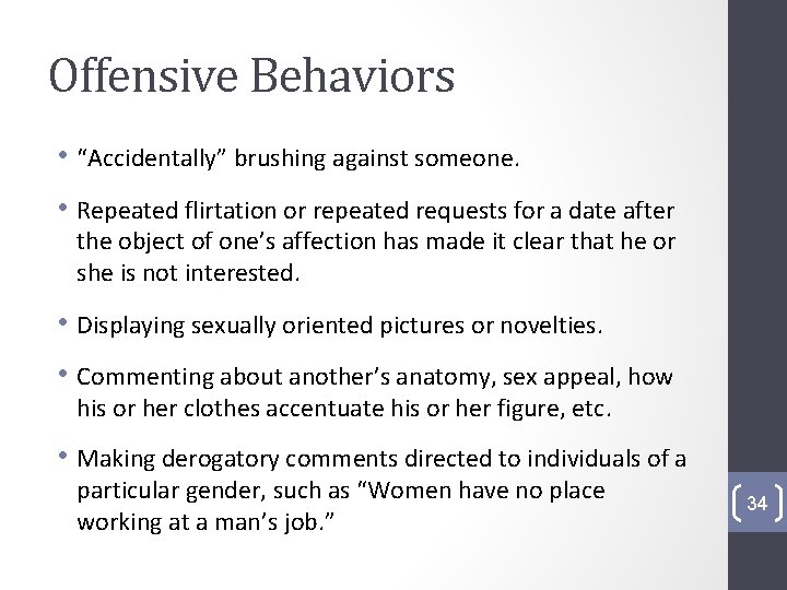 Offensive Behaviors • “Accidentally” brushing against someone. • Repeated flirtation or repeated requests for
