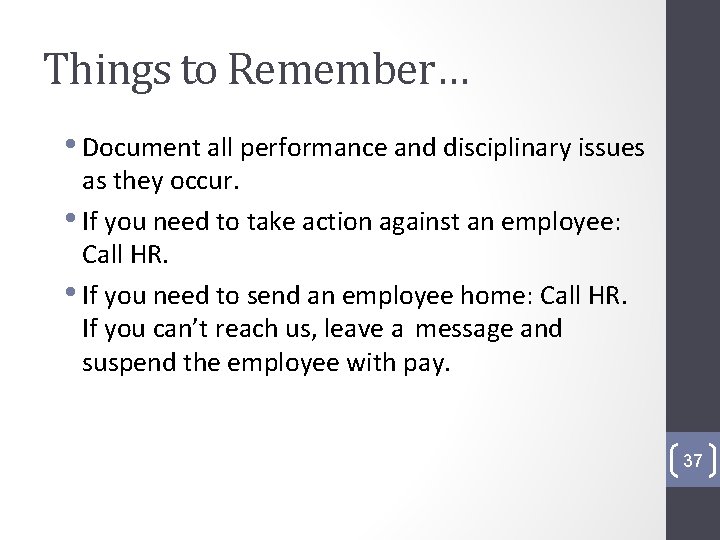 Things to Remember… • Document all performance and disciplinary issues as they occur. •
