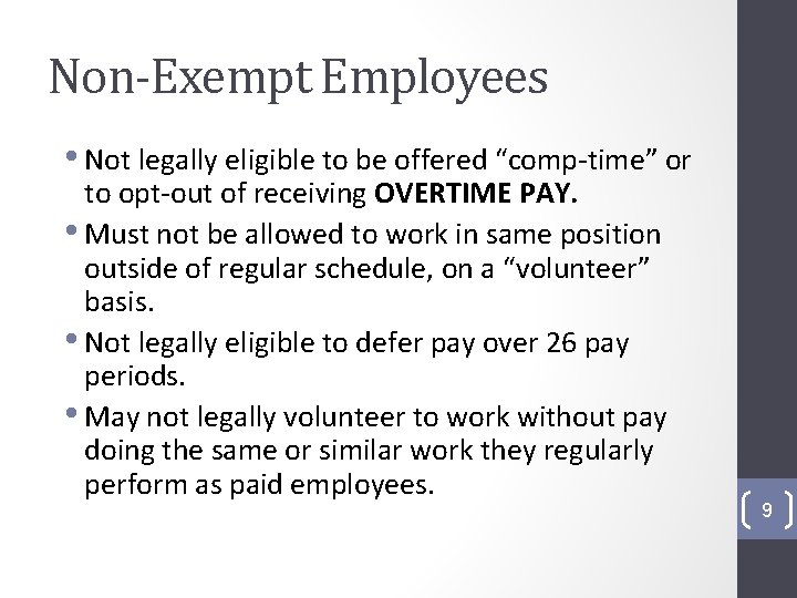 Non-Exempt Employees • Not legally eligible to be offered “comp-time” or to opt-out of