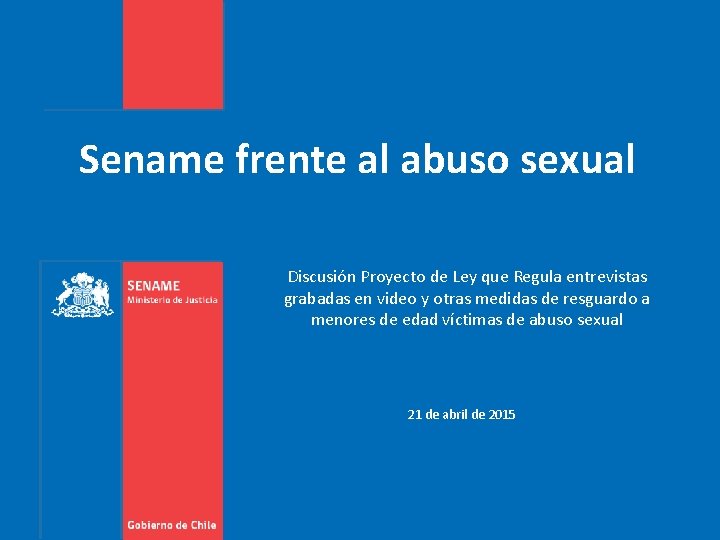 Sename frente al abuso sexual Discusión Proyecto de Ley que Regula entrevistas grabadas en