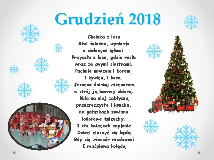 Grudzień 2018 Choinka z lasu Stoi śnieżna, wyniosła z zielonymi igłami. Przyszła z lasu,