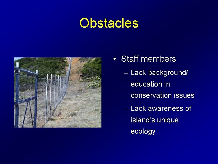 Obstacles • Staff members – Lack background/ education in conservation issues – Lack awareness