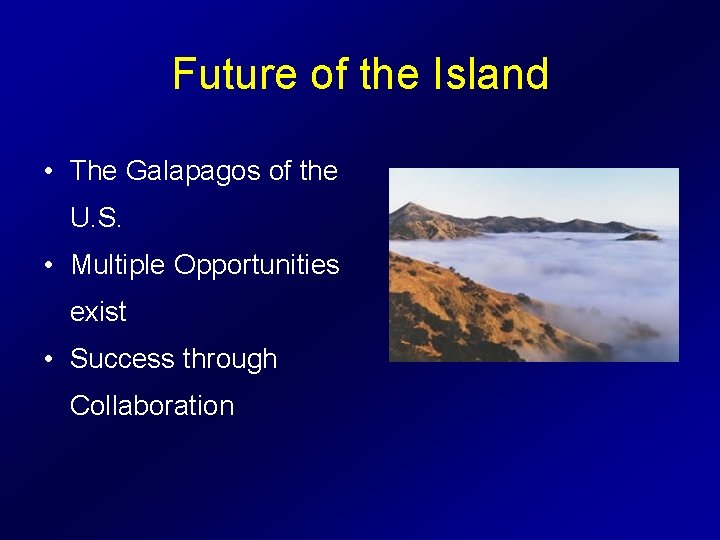 Future of the Island • The Galapagos of the U. S. • Multiple Opportunities