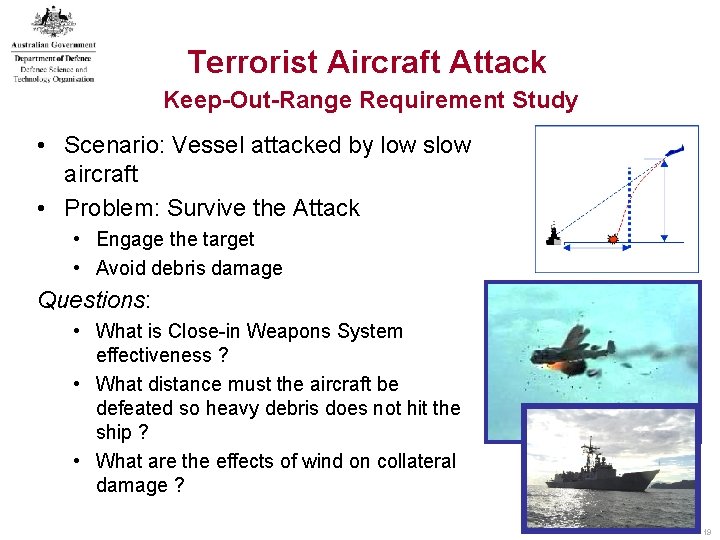 Terrorist Aircraft Attack Keep-Out-Range Requirement Study • Scenario: Vessel attacked by low slow aircraft Terrorist Aircraft Attack Keep-Out-Range Requirement Study • Scenario: Vessel attacked by low slow aircraft